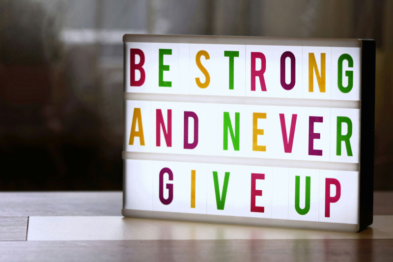 Be Strong and Never Give Up