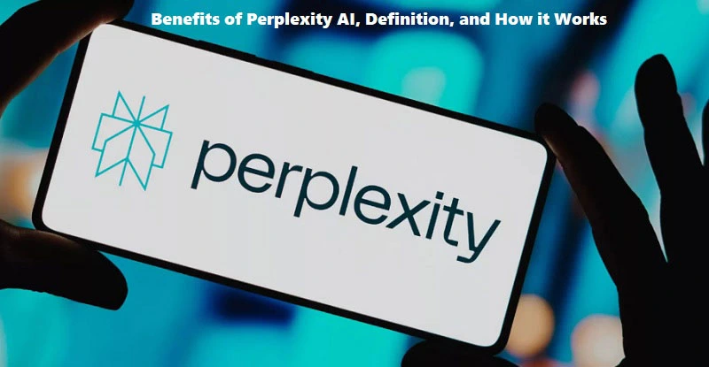 Benefits of Perplexity AI, Definition, and How it Works